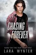 Chasing Forever: Band on the run part one (Band on the Run #1) by Lara Wynter