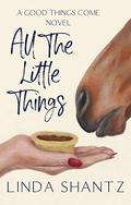 All The Little Things (Good Things Come #2) by Linda Shantz