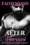 After Tomorrow (Men of Fortitude #7) by Faith Walsh