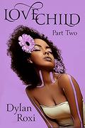 Love Child - Part Two: A BWWM Romance by Dylan Roxi