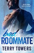 Bad Roommate: Never Room With A Player by Terry Towers