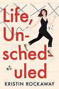 Life, Unscheduled by Kristin Rockaway