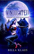 Vindicated (The Rejected Mate #3) by Bella Klaus