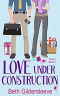 Love Under Construction (Haven #4) by Beth Gildersleeve