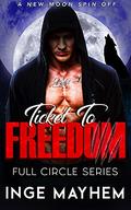 Ticket To Freedom (Full Circle #1) by Inge Mayhem