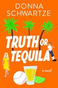 Truth or Tequila by Donna Schwartze