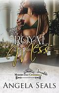 The Royal Mess (Modern Day Socialite #1) by Angela Seals