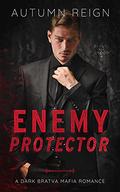 Enemy Protector: A Dark Bratva Mafia Romance (Beauty and Blood #4) by Autumn Reign