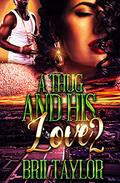 A Thug And His Love 2 by Brii Taylor