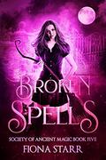 Broken Spells (Society of Ancient Magic #5) by Fiona Starr