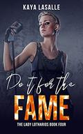 Do It for the Fame (The Lady Lotharios #4) by Kaya LaSalle