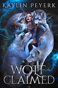 Wolf Claimed: Paranormal Wolf Shifter Romance by Kaylin Peyerk