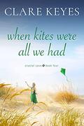 When Kites Were All We Had: Sweet Contemporary Romance (Crystal Cove #4) by Clare Keyes