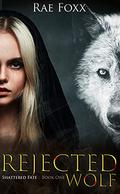 Rejected Wolf (Shattered Fate #1) by Rae Foxx