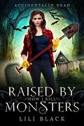 How I Kill: Raised by Monsters (Accidentally Dead #4) by Lili Black