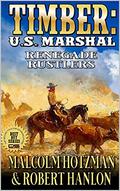 Timber: United States Marshal: Renegade Rustlers: A Western Adventure by Malcolm Hotzman, Robert Hanlon