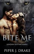 Bite Me (London Shifters #1) by Piper J. Drake