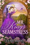 Mr. King's Seamstress (Charming Tales #2) by Annie Boone