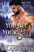 You Bet Your Sass (Sassy Ever After Universe) (Black Paw Wolves #3) by Melanie James
