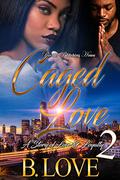 Caged Love 2: A Story of Love and Loyalty by B. Love