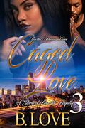 Caged Love 3: A Story of Love and Loyalty by B. Love