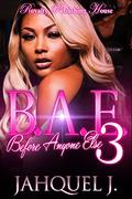 B.A.E. 3: Before Anyone Else by Jahquel J.
