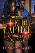 Held Captive By A Ruthless Love: Tru & Halo by Charmanie Saquea