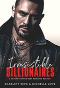Irresistible Billionaires: A Second Chance Baby Romance Box Set  (Irresistible Brothers) by Scarlett King