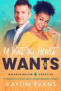What the Heart Wants: A Friends to Lovers Small Town Medical Romance   Kindle Edition (Mountainview Hospital #3) by Kaylin Evans