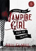 Den of Death: A Teen Vampire Romance (Minnie Kim Vampire Girl #5) by Ali Cross