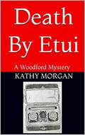 Death By Etui (Woodford Antiques Mystery #3) by Kathy Morgan