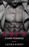 KEPT: A DARK ROMANCE  (PART EIGHT) by Laura Avery
