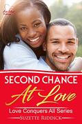 Second Chance At Love: Love Conquers All Series - Book 4 by Suzette Riddick