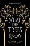 What the Trees Know by Nancee Cain