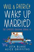 Will & Patrick Wake Up Married serial, Episodes 1 - 6 by Alice Griffiths