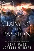 Claiming His Passion by Jena Wade, Lorelei M. Hart