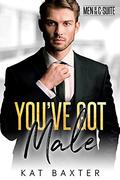 You've Got Male (Men of the C-Suite) by Kat Baxter