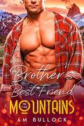 Brother’s Best Friend in the Mountains (In the Mountains #2) by A.M. Bullock