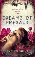 Dreams Of Emerald (Dawnchild #2) by Evelyn Shine