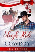 Sleigh Ride with the Cowboy: A Second-Chance Christmas Romance by Jen Peters