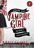 Deadly Sweethearts (Minnie Kim: Vampire Girl #2) by Ali Cross