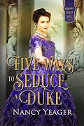 Five Ways to Seduce a Duke (Harrow's Finest Five #5) by Nancy Yeager