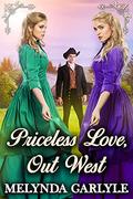 Priceless Love, Out West: A Historical Western Romance Novel by Melynda Carlyle
