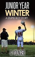 Junior Year – Winter: A Stupid Boy Story (A Stupid Boy Story #9) by G. Younger