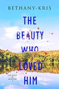The Beauty Who Loved Him (The Beast of Moscow #3) by Bethany-Kris