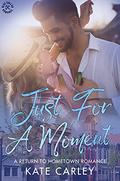 Just For A Moment (Blue Collar Romance #4) by Kate Carley