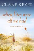 When Kites Were All We Had: Sweet Contemporary Romance (Crystal Cove #6) by Clare Keyes