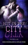 The Heat Is On: Hot In the City by Kaylee Rose