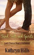 Sand, Salt, and Spirits: Last Chance Beach Romance by Kathryn Hills