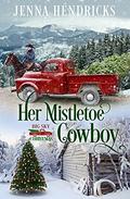 Her Mistletoe Cowboy: Clean & Wholesome Christmas Cowboy Romance (Big Sky Christmas #3) by Jenna Hendricks